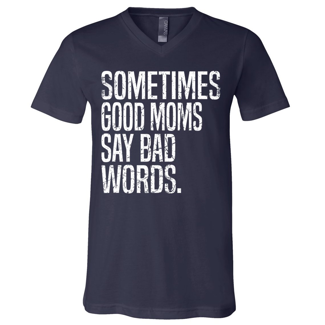 Sometimes Good Moms Say Bad Words Funny Mothers Day Gifts V-Neck T-Shirt