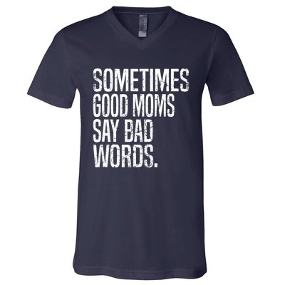 Sometimes Good Moms Say Bad Words Funny Mothers Day Gifts V-Neck T-Shirt