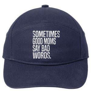 Sometimes Good Moms Say Bad Words Funny Mothers Day Gifts 7-Panel Snapback Hat