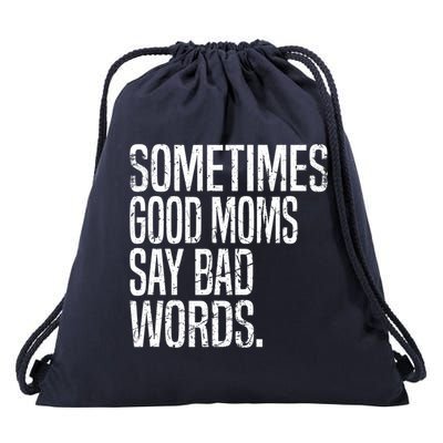 Sometimes Good Moms Say Bad Words Funny Mothers Day Gifts Drawstring Bag