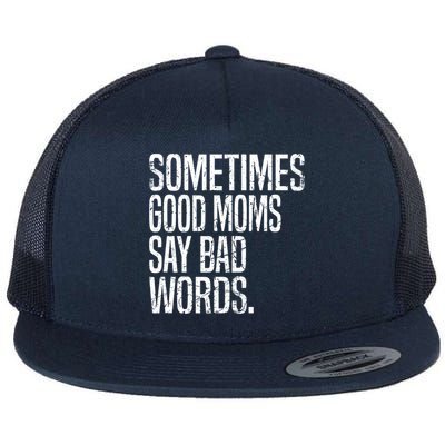 Sometimes Good Moms Say Bad Words Funny Mothers Day Gifts Flatbill Hat
