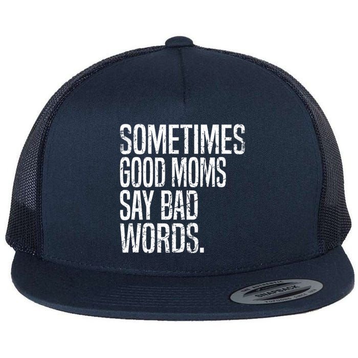 Sometimes Good Moms Say Bad Words Funny Mothers Day Gifts Flat Bill Trucker Hat