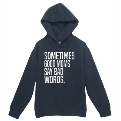 Sometimes Good Moms Say Bad Words Funny Mothers Day Gifts Urban Pullover Hoodie