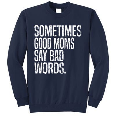 Sometimes Good Moms Say Bad Words Funny Mothers Day Gifts Tall Sweatshirt