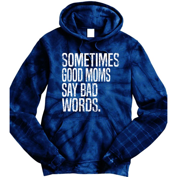 Sometimes Good Moms Say Bad Words Funny Mothers Day Gifts Tie Dye Hoodie