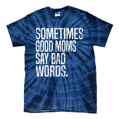 Sometimes Good Moms Say Bad Words Funny Mothers Day Gifts Tie-Dye T-Shirt