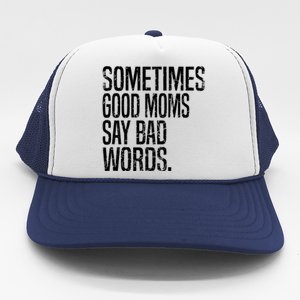 Sometimes Good Moms Say Bad Words Funny Mothers Day Gifts Trucker Hat