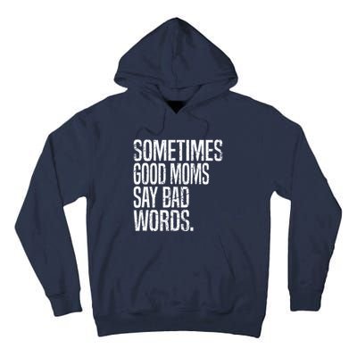 Sometimes Good Moms Say Bad Words Funny Mothers Day Gifts Tall Hoodie