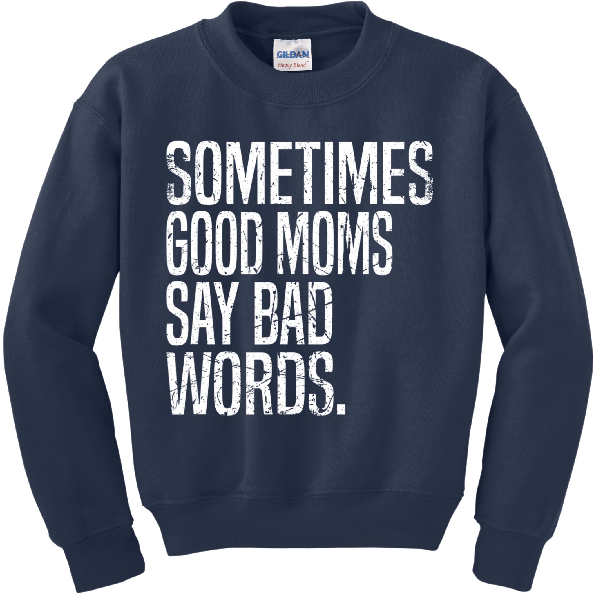 Sometimes Good Moms Say Bad Words Funny Mothers Day Gifts Kids Sweatshirt