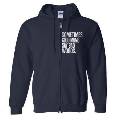 Sometimes Good Moms Say Bad Words Funny Mothers Day Gifts Full Zip Hoodie