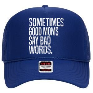 Sometimes Good Moms Say Bad Words Funny Mothers Day Gifts High Crown Mesh Back Trucker Hat