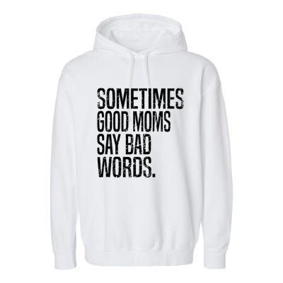 Sometimes Good Moms Say Bad Words Funny Mothers Day Gifts Garment-Dyed Fleece Hoodie