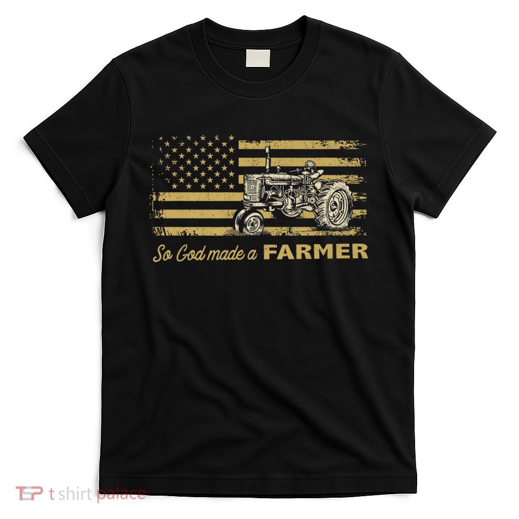 So God Made A Farmer USA Flag Patriotic Farming Gift Farmer T-Shirt