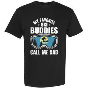 Skiing Gift My Favorite Ski Buddies Call Me Dad Great Gift Snow Gift Garment-Dyed Heavyweight T-Shirt