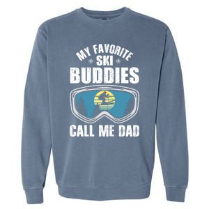 Skiing Gift My Favorite Ski Buddies Call Me Dad Great Gift Snow Gift Garment-Dyed Sweatshirt