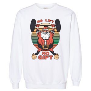 Santa Gym No Lift No Gift Christmas Workout Gymer Santa Claus Garment-Dyed Sweatshirt