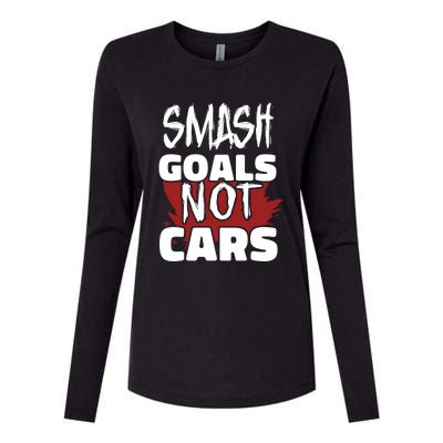 Smash Goals Not Cars Car Racing Motor Racing Drag Racing Gift Womens Cotton Relaxed Long Sleeve T-Shirt