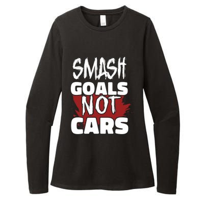 Smash Goals Not Cars Car Racing Motor Racing Drag Racing Gift Womens CVC Long Sleeve Shirt