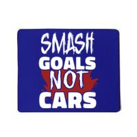 Smash Goals Not Cars Car Racing Motor Racing Drag Racing Gift Mousepad