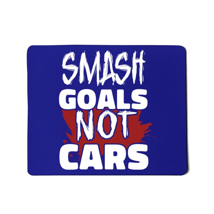 Smash Goals Not Cars Car Racing Motor Racing Drag Racing Gift Mousepad