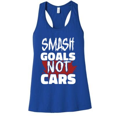 Smash Goals Not Cars Car Racing Motor Racing Drag Racing Gift Women's Racerback Tank