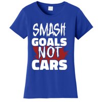 Smash Goals Not Cars Car Racing Motor Racing Drag Racing Gift Women's T-Shirt