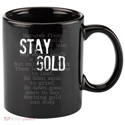 Stay Gold Nothing Gold Can Stay Poem 11oz C Handle Ceramic Mug
