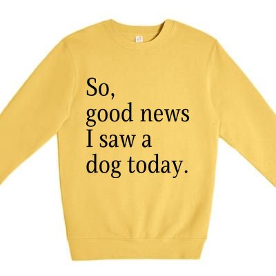 So Good News I Saw A Dog Today Funny Christmas Sayings Premium Crewneck Sweatshirt