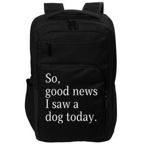 So Good News I Saw A Dog Today Funny Christmas Sayings Impact Tech Backpack