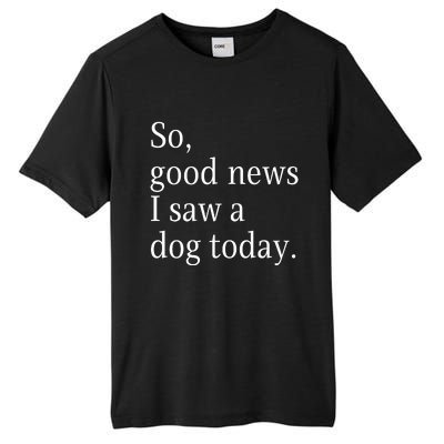 So Good News I Saw A Dog Today Funny Christmas Sayings Tall Fusion ChromaSoft Performance T-Shirt