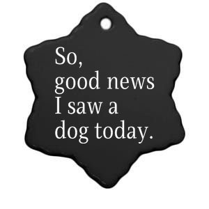 So Good News I Saw A Dog Today Funny Christmas Sayings Ceramic Star Ornament