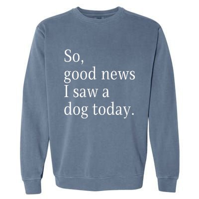 So Good News I Saw A Dog Today Funny Christmas Sayings Garment-Dyed Sweatshirt