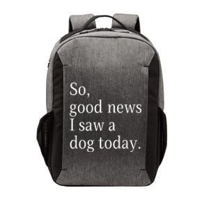 So Good News I Saw A Dog Today Funny Christmas Sayings Vector Backpack