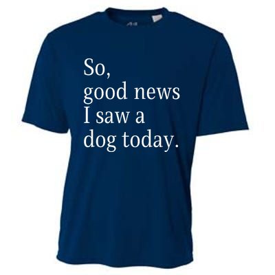 So Good News I Saw A Dog Today Funny Christmas Sayings Cooling Performance Crew T-Shirt