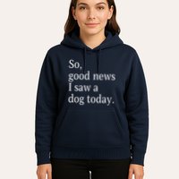 So Good News I Saw A Dog Today Funny Christmas Sayings Hoodie