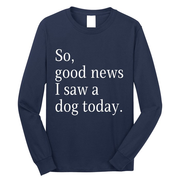 So Good News I Saw A Dog Today Funny Christmas Sayings Long Sleeve Shirt