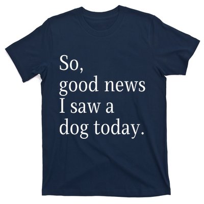 So Good News I Saw A Dog Today Funny Christmas Sayings T-Shirt