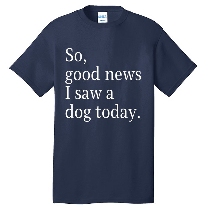 So Good News I Saw A Dog Today Funny Christmas Sayings Tall T-Shirt