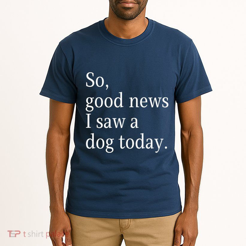 So Good News I Saw A Dog Today Funny Christmas Sayings Tall T-Shirt