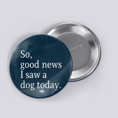 So Good News I Saw A Dog Today Funny Christmas Sayings Button