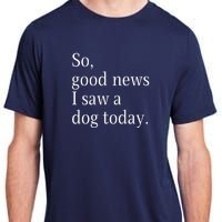 So Good News I Saw A Dog Today Funny Christmas Sayings Adult ChromaSoft Performance T-Shirt