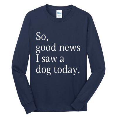 So Good News I Saw A Dog Today Funny Christmas Sayings Tall Long Sleeve T-Shirt