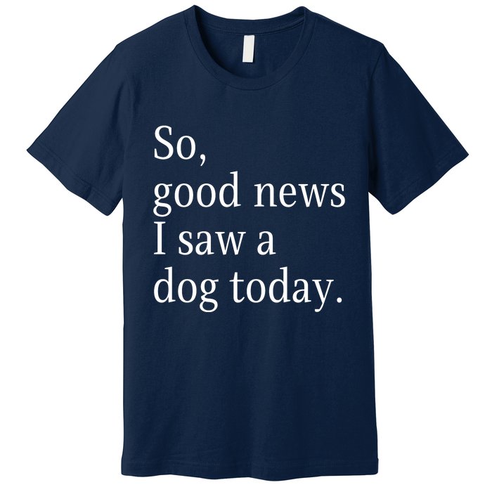 So Good News I Saw A Dog Today Funny Christmas Sayings Premium T-Shirt