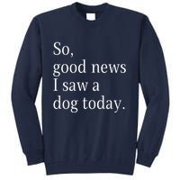 So Good News I Saw A Dog Today Funny Christmas Sayings Tall Sweatshirt