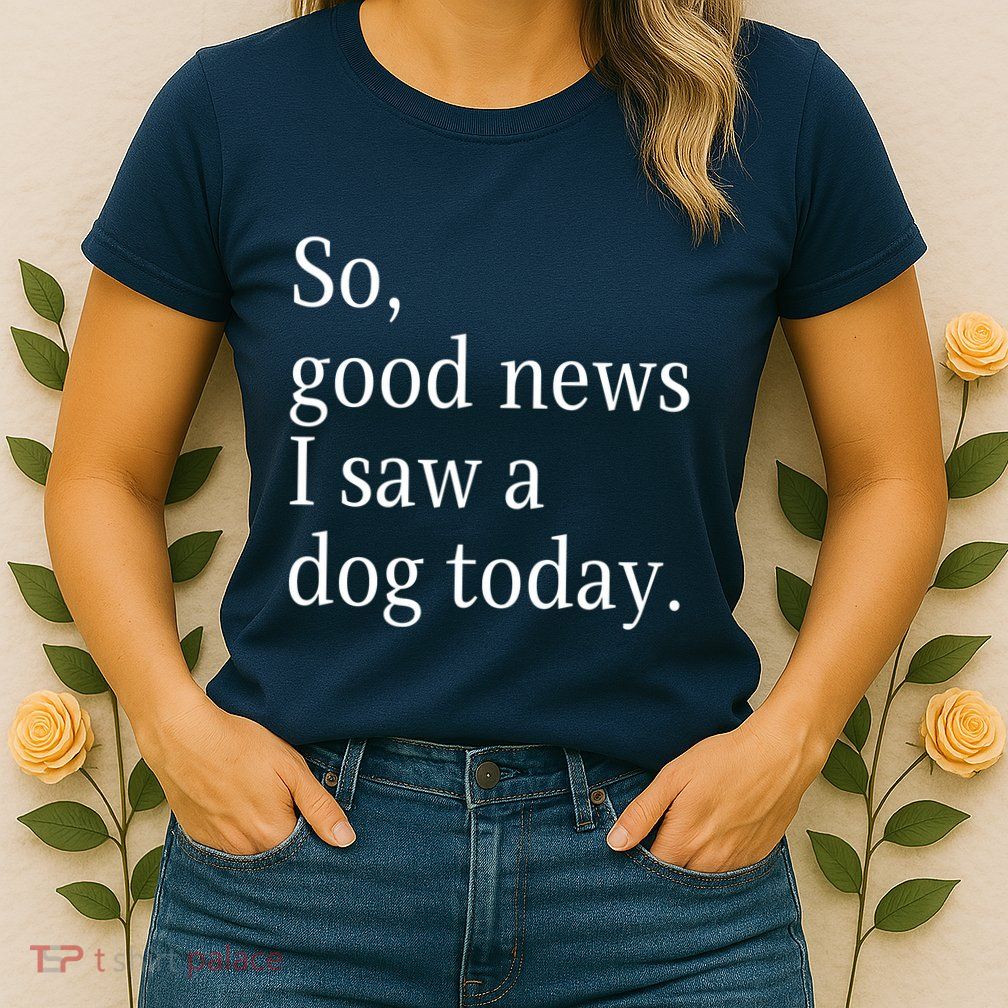 So Good News I Saw A Dog Today Funny Christmas Sayings Womens T-Shirt