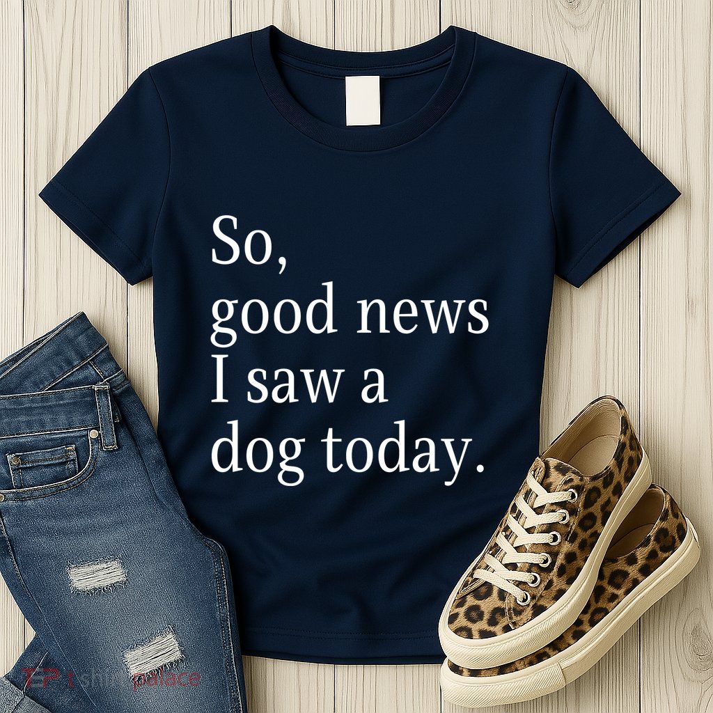 So Good News I Saw A Dog Today Funny Christmas Sayings Womens T-Shirt
