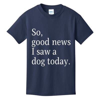 So Good News I Saw A Dog Today Funny Christmas Sayings Kids T-Shirt
