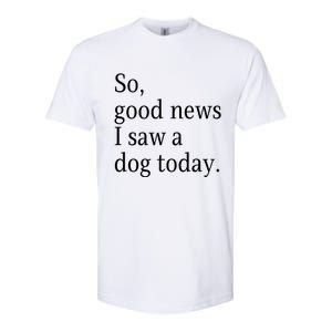 So Good News I Saw A Dog Today Funny Christmas Sayings Softstyle CVC T-Shirt