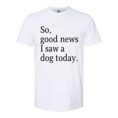 So Good News I Saw A Dog Today Funny Christmas Sayings Softstyle CVC T-Shirt