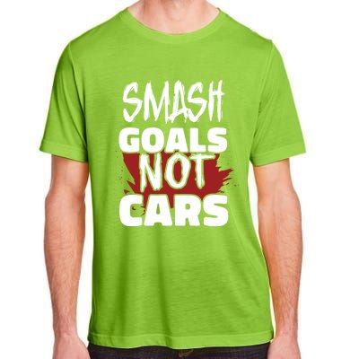 Smash Goals Not Cars Car Racing Motor Racing Drag Racing Gift Adult ChromaSoft Performance T-Shirt